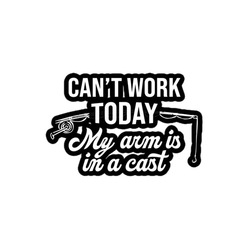 4x4 Can't Work Today My Arm Is In A Cast fishing sticker, perfect for tackle boxes, coolers, and laptops.