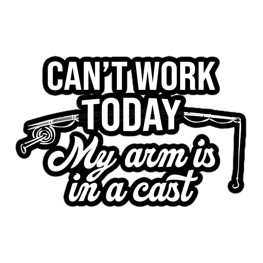 Hilarious 5.5x5.5 Can't Work Today My Arm Is In A Cast sticker, a great gift for anglers and fishing addicts.