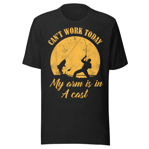 I Can't Work Today My Arm Is In A Cast T-Shirt | Funny Fishing Shirt for men and women.