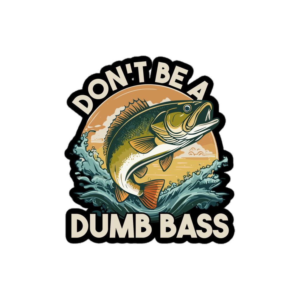 Funny fishing sticker – Don't Be A Dumb Bass vinyl decal, perfect for anglers, boats, coolers, and tackle boxes.