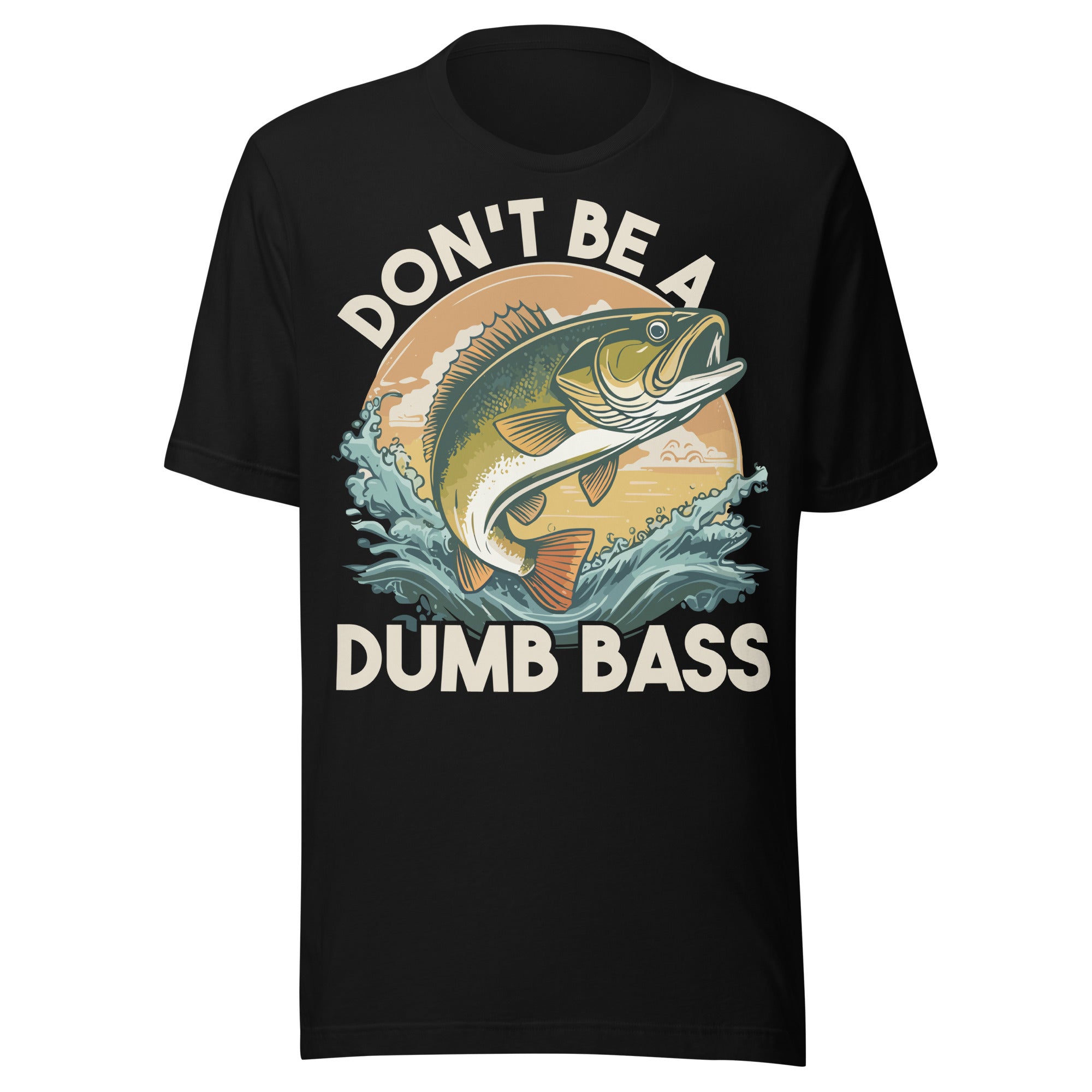 Don't Be A Dumb Bass T-shirt | Funny Fisherman Shirt