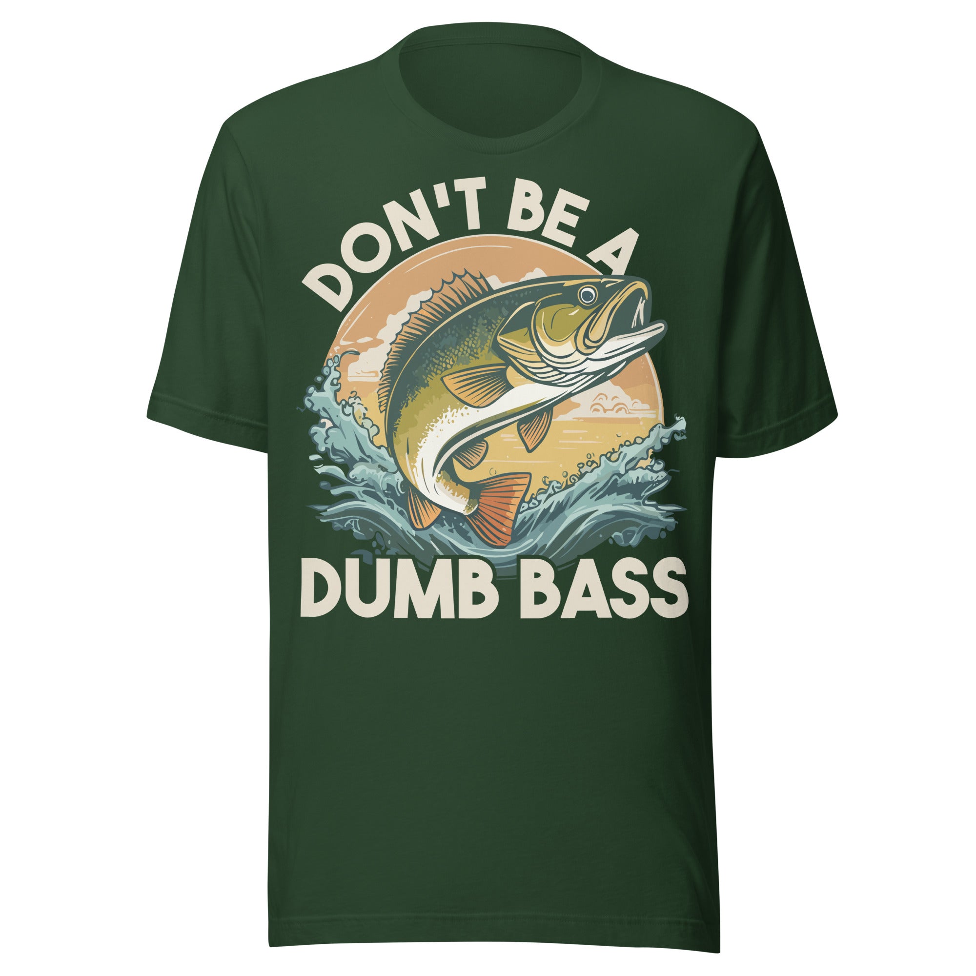 Funny fishing t-shirt with 'Don't Be a Dumb Bass' design in forest green – perfect for anglers and fishing enthusiasts.