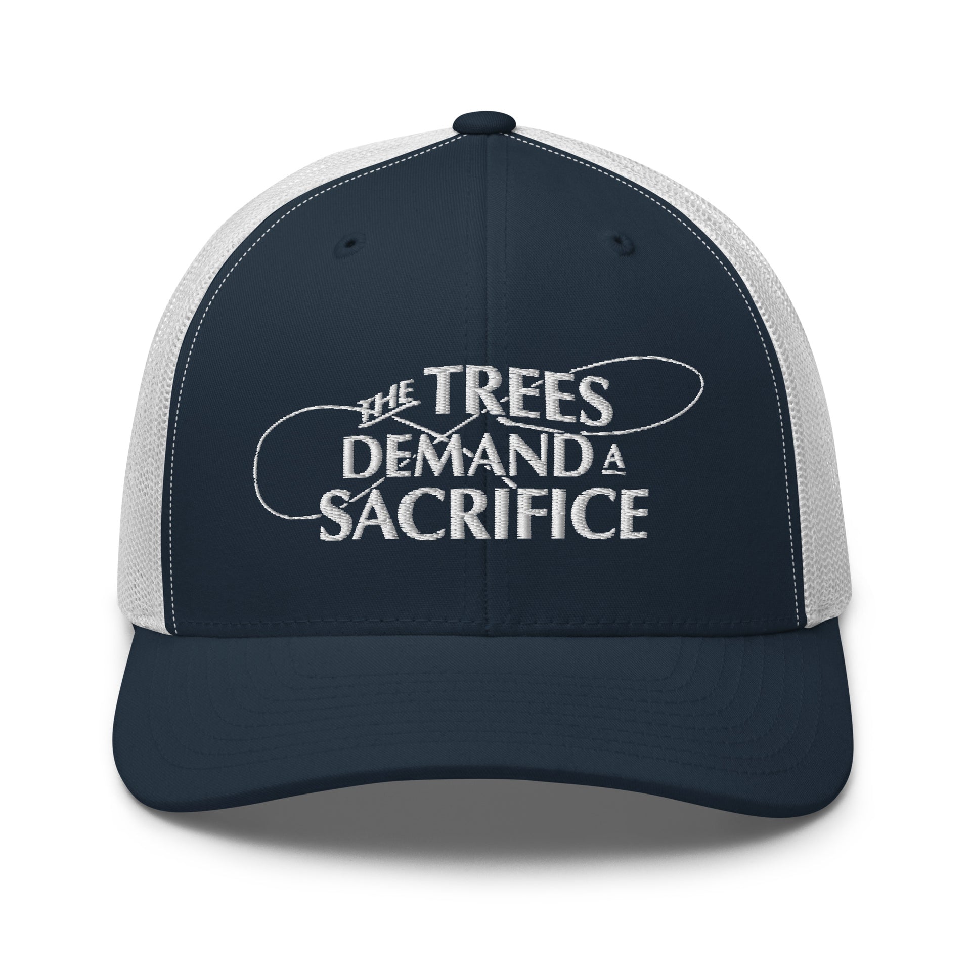 The Trees Demand A Sacrifice Trucker Hat