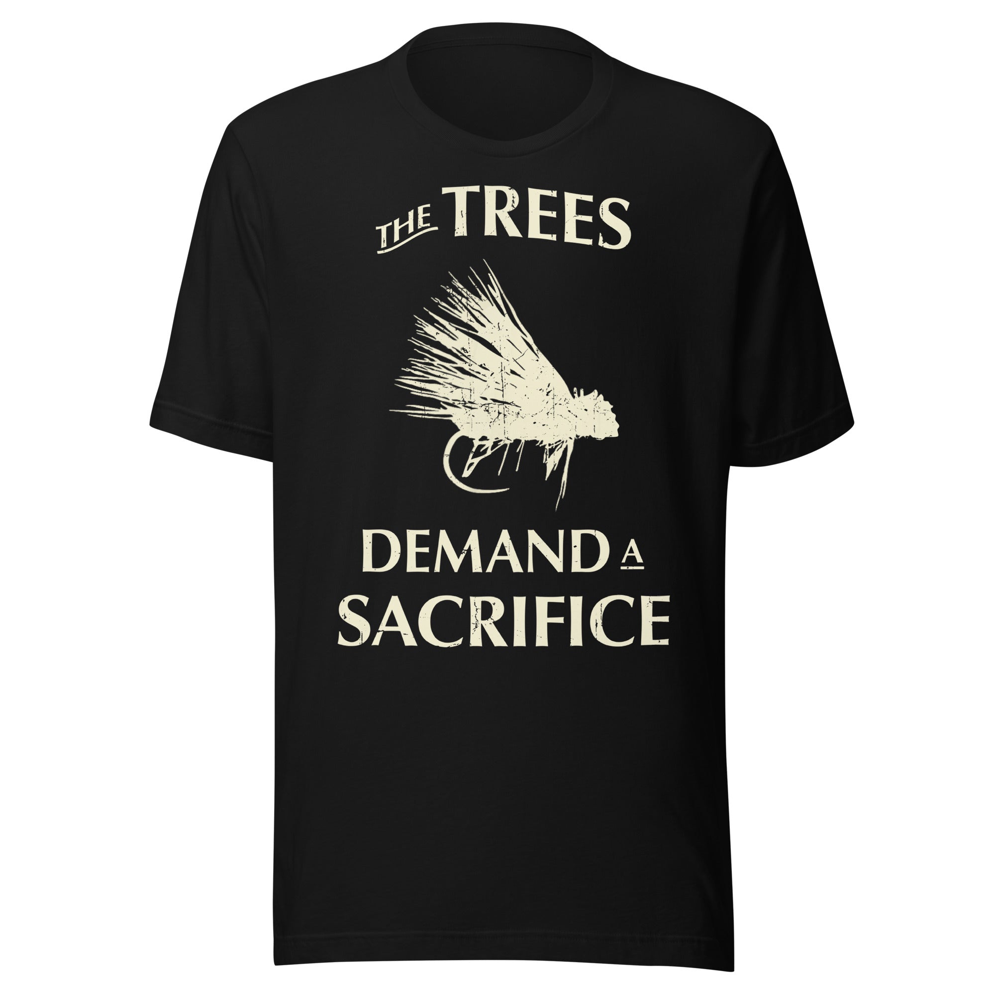 Black The Trees Demand A Sacrifice fishing t-shirt - humorous fly fishing apparel