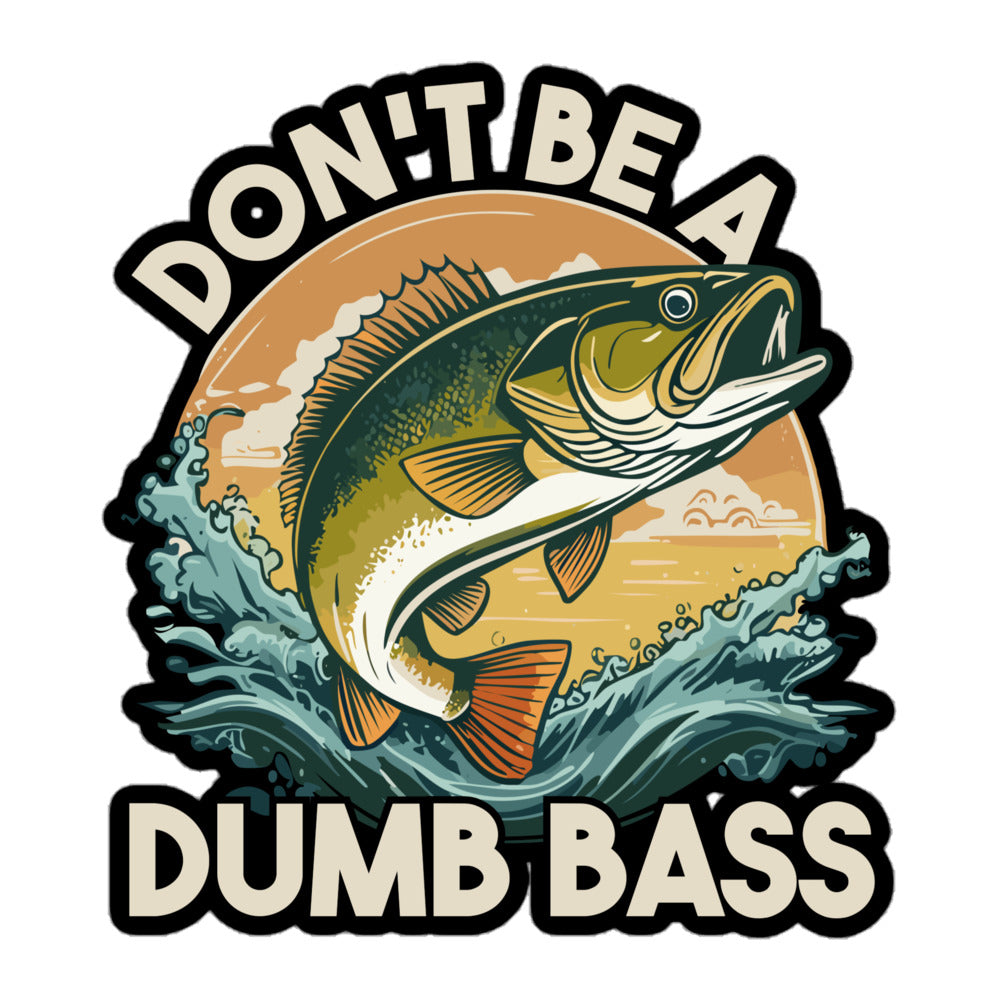 Waterproof fishing decal – Don't Be A Dumb Bass sticker for laptops, water bottles, and fishing gear.