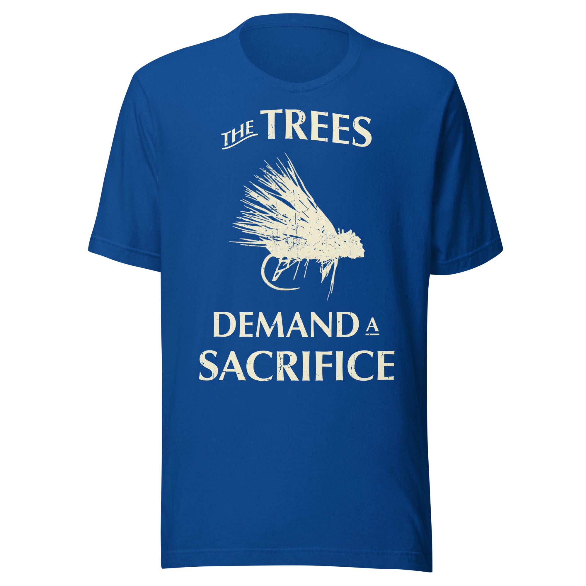 Royal blue The Trees Demand A Sacrifice fly fishing t-shirt - humorous fly angler tee